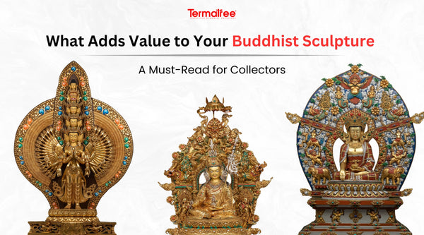 What Adds Value to Your Buddhist Sculpture:  A must-read for Collectors