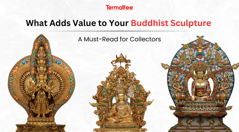 What Adds Value to Your Buddhist Sculpture:  A must-read for Collectors