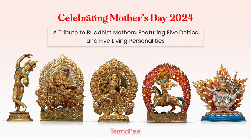 Celebrating Mother's Day 2024: A Tribute to Buddhist Mothers, Featuring Five Deities and Five Living Personalities